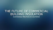 The Future Of Commercial Building Insulation | Sustainable Practices In California