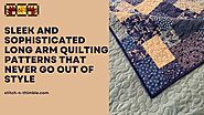 Sleek and Sophisticated Long Arm Quilting Patterns That Never Go Out of Style