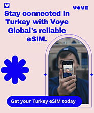 Discover Turkey with Seamless Connectivity Using Voye Global’s eSIM Turkey