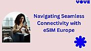 eSIM Europe: Your Key to Seamless Connectivity