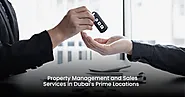 Property Management and Sales Services in Dubai’s Prime Locations   