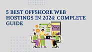 5 Best Web Offshore Hosting in 2024: Complete Guide