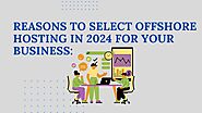 Reasons to Select Offshore Hosting in 2024 for your business: - Be Yourself, Feel Inspired