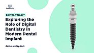 Exploring the Role of Digital Dentistry in Modern Dental Implant