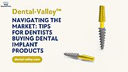 Navigating the Market: Tips for Dentists Buying Dental Implant Products