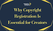 Why Copyright Registration Is Essential for Creators - Patent Attorney | Trademark Attorney | Copyright & IP Law Firm