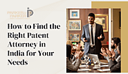 How to Find the Right Patent Attorney in India for Your Needs - Patent Attorney | Trademark Attorney | Copyright & IP...