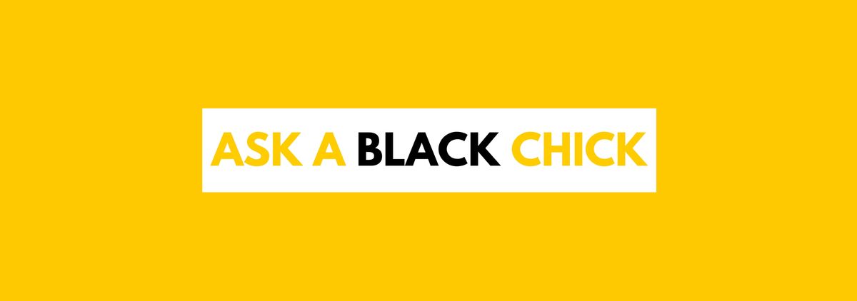 Headline for Ask A Black Chick Series