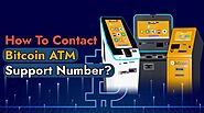 How to Contact Bitcoin ATM Customer Support Number?