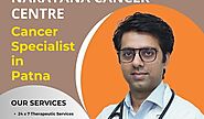 Cancer Specialist in Patna at Narayana Cancer Centre