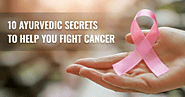 10 Ayurvedic Secrets to Help You Fight Cancer