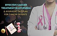 Effective Cancer Treatment in Ayurveda & Ayurvedic Diet Plan For Cancer Patients