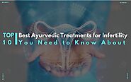 Top 10 Best Ayurvedic Treatments for Infertility You Need to Know About