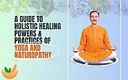 A Guide to Holistic Healing Powers & Practices of Yoga and Naturopathy - Hiims