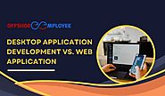 Desktop Application Development Vs. Web Application