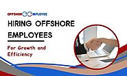 Why Businesses Should Consider Hiring Offshore Employees for Growth and Efficiency