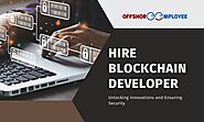 Why Hire Blockchain Developer: Unlocking Innovations and Ensuring Security