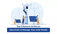 Top 5 Reasons to Hire an Electrician to Manage Your Solar Panels