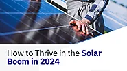 How to Thrive in the Solar Boom in 2024: Conquering Solar Installation’s Biggest Challenges and Crushing Productivity