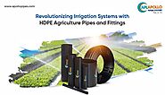 Revolutionizing Irrigation Systems with HDPE Agriculture Pipes and Fittings