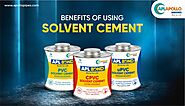 Benefits of Using Solvent Cement