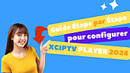 Guide Étape par Étape pour configurer XCIPTV PLAYER 2024 - abonnement iptv pro fr