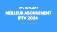 BEST IPTV en France : Abonnements Iptv et Qualité HD Fiable 2024