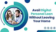 Avail Digital Personal Loan Without Leaving Your Home