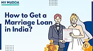 How to Get a Marriage Loan in India?