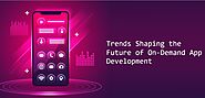 On-Demand App Development Revolution: Key Trends to Keep an Eye On