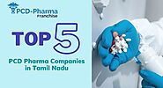 Top 5 PCD Pharma Franchise Companies in Tamil Nadu 2024