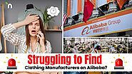 Struggling to Find Clothing Manufacturers on Alibaba?