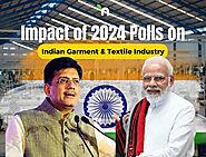 Impact of 2024 Polls on the Indian Garment & Textile Industry