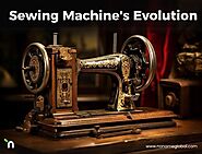 The Remarkable Story Behind the Sewing Machine's Evolution