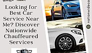 Looking for Best Car Service Near Me? Discover Nationwide Chauffeured Services