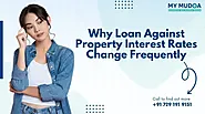 Why Loan Against Property Interest Rates Change Frequently