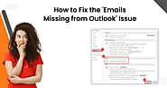 How to Fix the 'Emails Missing from Outlook' Issue