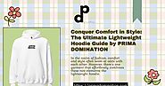 Conquer Comfort in Style: The Ultimate Lightweight Hoodie Guide by PRIMA DOMINATION