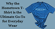 Why the Hometown T-Shirt is the Ultimate Go-To for Everyday Wear