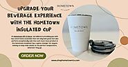 Upgrade Your Beverage Experience with the Hometown Insulated Cup