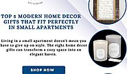 Top 5 Modern Home Decor Gifts That Fit Perfectly in Small Apartments