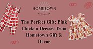 The Perfect Gift: Pink Chicken Dresses from Hometown Gift & Decor