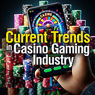 Current Trends in The Casino Gaming Industry
