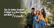 Tips for Indian Students to Adapt to a New Country and Make Friends