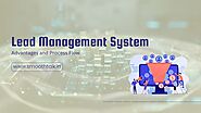 Understanding the Lead Management System: Key Benefits and Process Overview