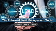 The Future of Lead Management Tools: Trends to Watch Out For