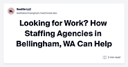 Looking for Work? How Staffing Agencies in Bellingham, WA Can Help