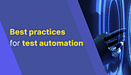 Best practices for test automation | 2024 tester’s checklist