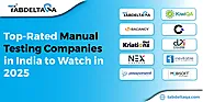 Top-Rated Manual Testing Companies in India to Watch in 2025