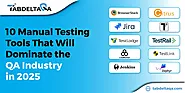 10 Manual Testing Tools That Will Dominate the QA Industry in 2025